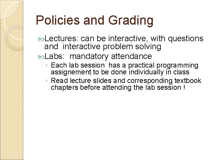 Policies and Grading Lectures: can be interactive, with questions and interactive problem solving Labs: