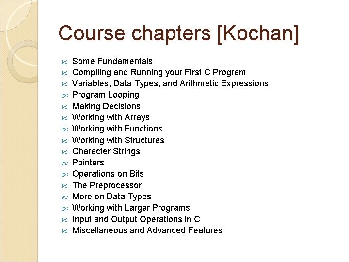 Course chapters [Kochan] Some Fundamentals Compiling and Running your First C Program Variables, Data