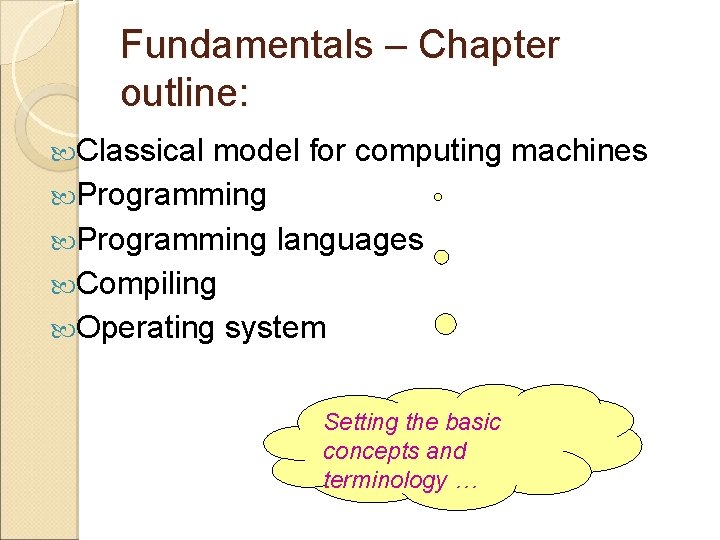 Fundamentals – Chapter outline: Classical model for computing machines Programming languages Compiling Operating system