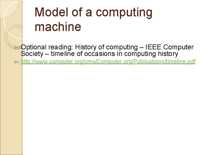 Model of a computing machine Optional reading: History of computing – IEEE Computer Society