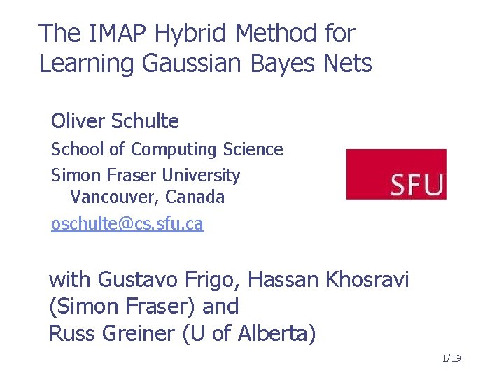 The IMAP Hybrid Method for Learning Gaussian Bayes Nets Oliver Schulte School of Computing