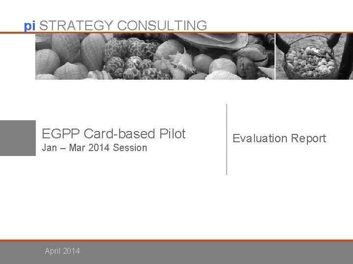 pi STRATEGY CONSULTING EGPP Card-based Pilot Jan – Mar 2014 Session April 2014 Evaluation