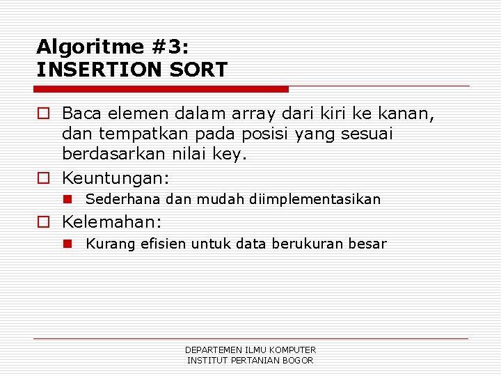 Algoritme #3: INSERTION SORT o Baca elemen dalam array dari kiri ke kanan, dan