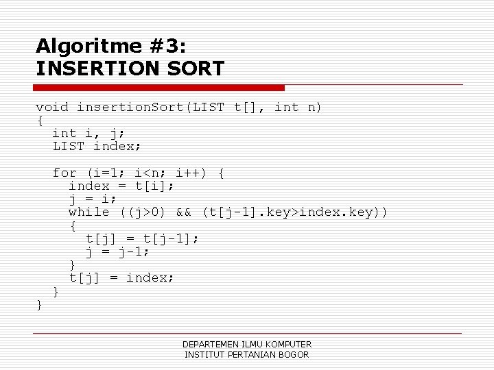 Algoritme #3: INSERTION SORT void insertion. Sort(LIST t[], int n) { int i, j;