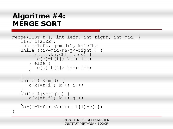 Algoritme #4: MERGE SORT merge(LIST t[], int left, int right, int mid) { LIST