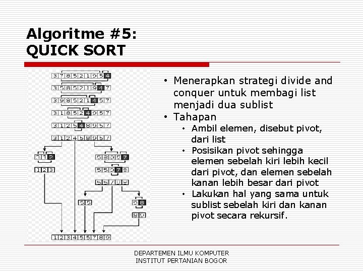 Algoritme #5: QUICK SORT • Menerapkan strategi divide and conquer untuk membagi list menjadi