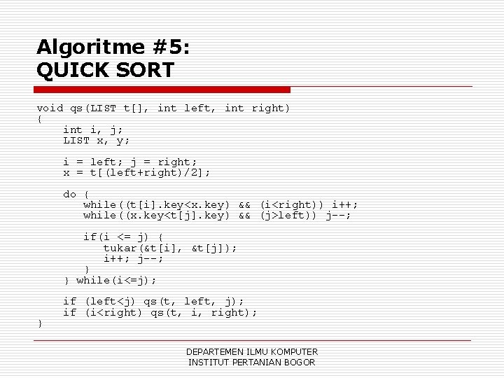Algoritme #5: QUICK SORT void qs(LIST t[], int left, int right) { int i,
