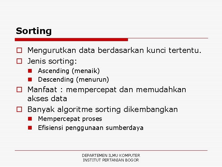 Sorting o Mengurutkan data berdasarkan kunci tertentu. o Jenis sorting: n Ascending (menaik) n