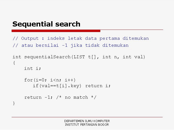 Sequential search // Output : indeks letak data pertama ditemukan // atau bernilai -1