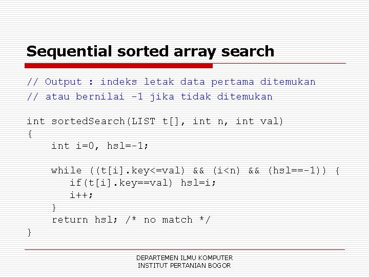 Sequential sorted array search // Output : indeks letak data pertama ditemukan // atau