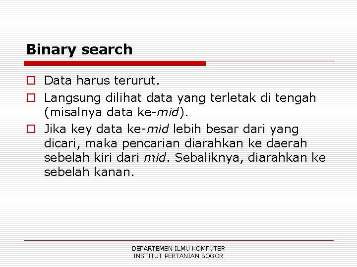 Binary search o Data harus terurut. o Langsung dilihat data yang terletak di tengah