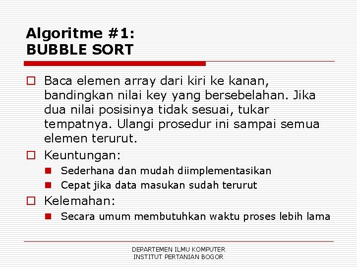 Algoritme #1: BUBBLE SORT o Baca elemen array dari kiri ke kanan, bandingkan nilai