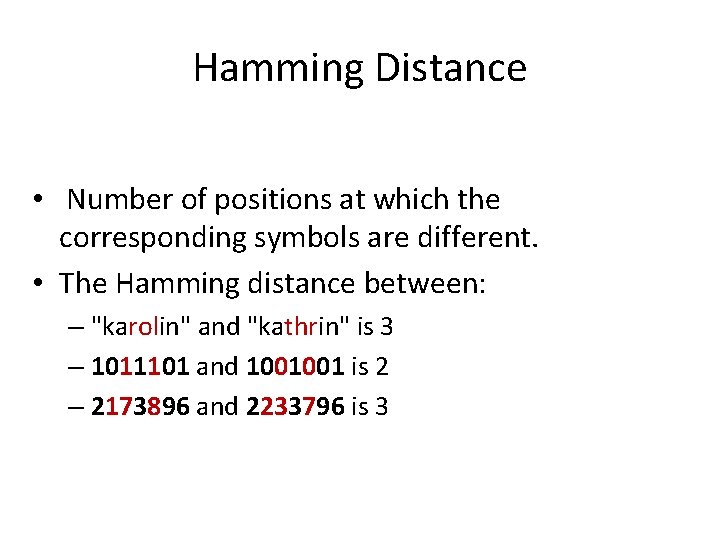 Hamming Distance • Number of positions at which the corresponding symbols are different. •