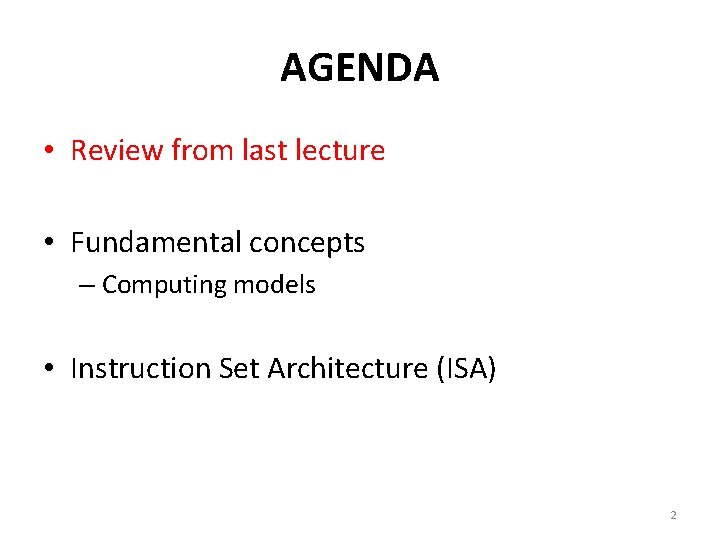 AGENDA • Review from last lecture • Fundamental concepts – Computing models • Instruction