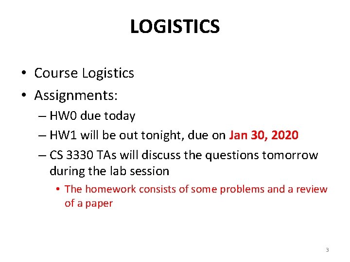 LOGISTICS • Course Logistics • Assignments: – HW 0 due today – HW 1