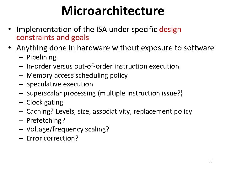 Microarchitecture • Implementation of the ISA under specific design constraints and goals • Anything