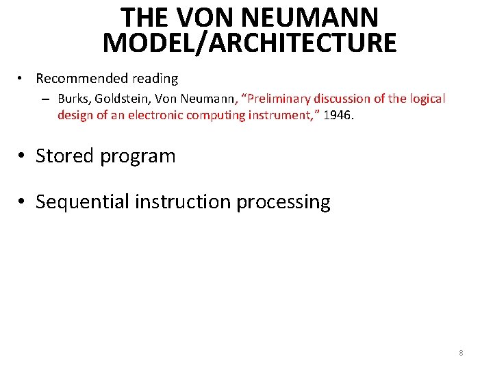 THE VON NEUMANN MODEL/ARCHITECTURE • Recommended reading – Burks, Goldstein, Von Neumann, “Preliminary discussion