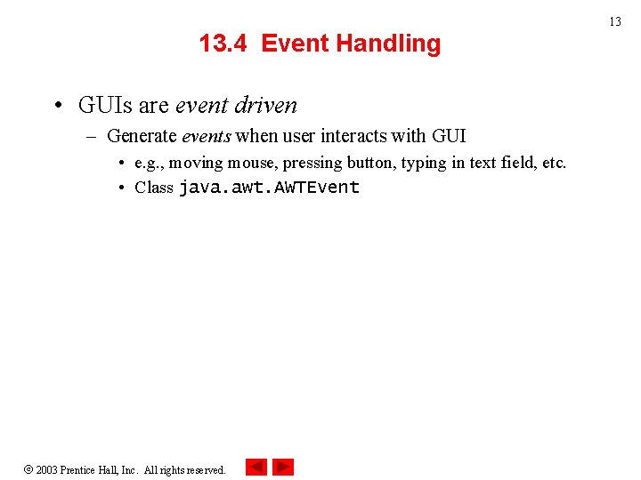 13 13. 4 Event Handling • GUIs are event driven – Generate events when