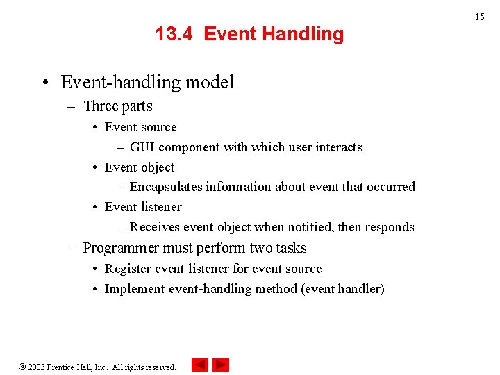 15 13. 4 Event Handling • Event-handling model – Three parts • Event source