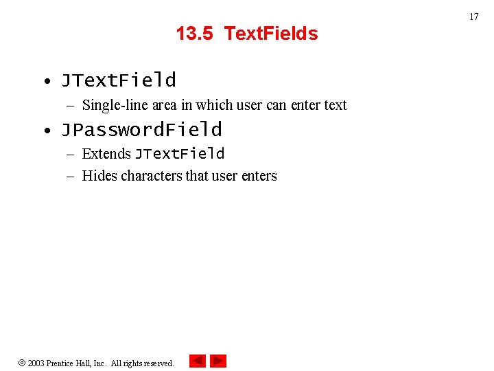 17 13. 5 Text. Fields • JText. Field – Single-line area in which user