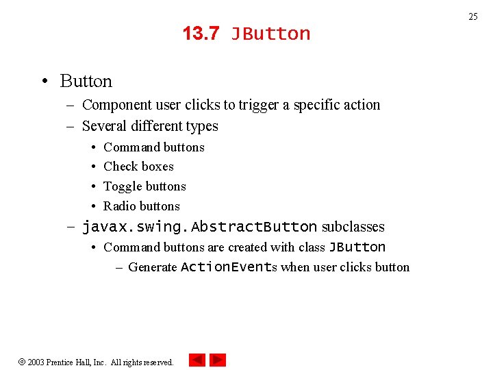 25 13. 7 JButton • Button – Component user clicks to trigger a specific