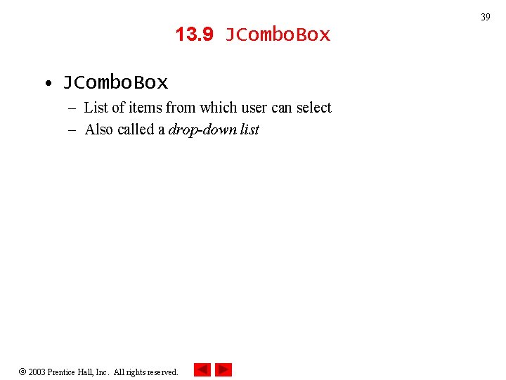 39 13. 9 JCombo. Box • JCombo. Box – List of items from which