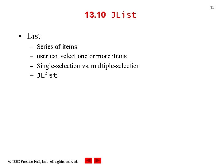 43 13. 10 JList • List – – Series of items user can select