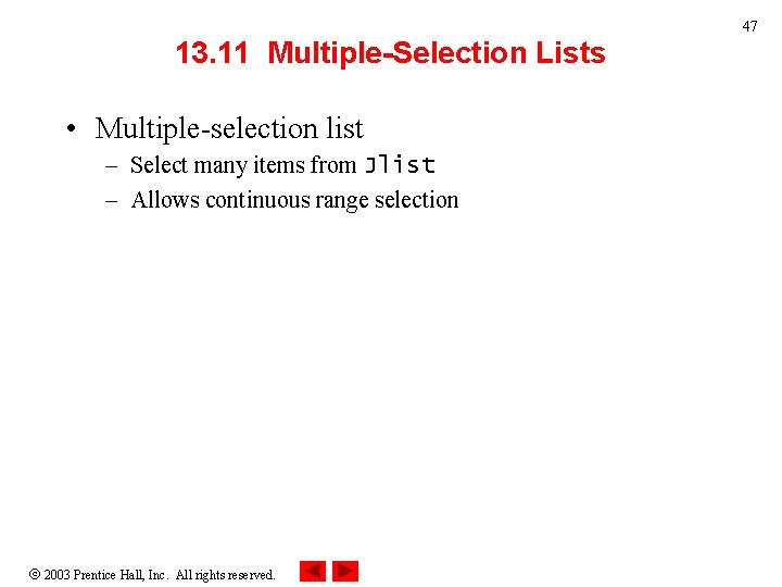 47 13. 11 Multiple-Selection Lists • Multiple-selection list – Select many items from Jlist