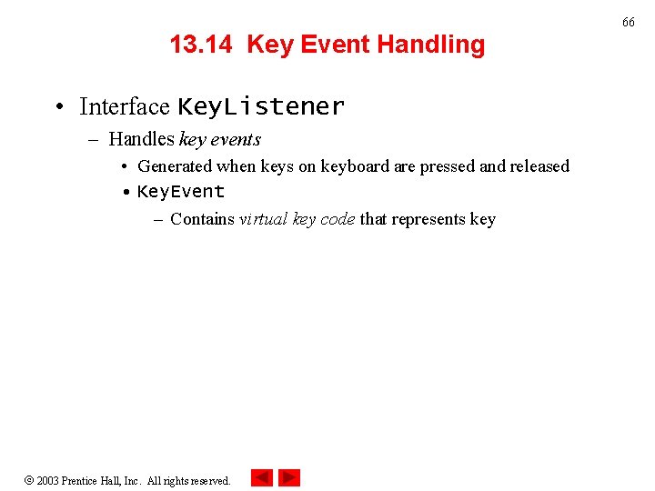 66 13. 14 Key Event Handling • Interface Key. Listener – Handles key events