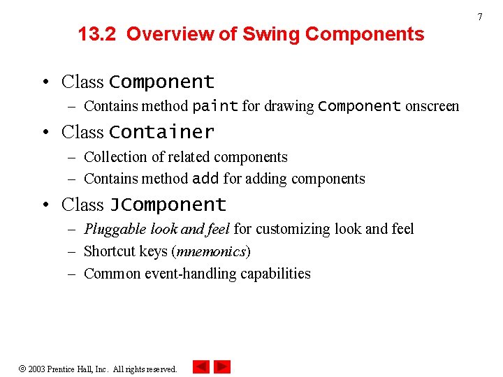 7 13. 2 Overview of Swing Components • Class Component – Contains method paint