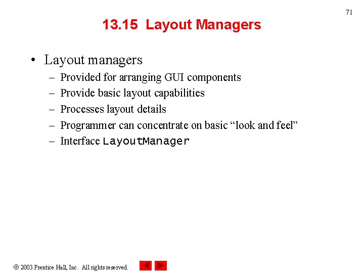 71 13. 15 Layout Managers • Layout managers – – – Provided for arranging