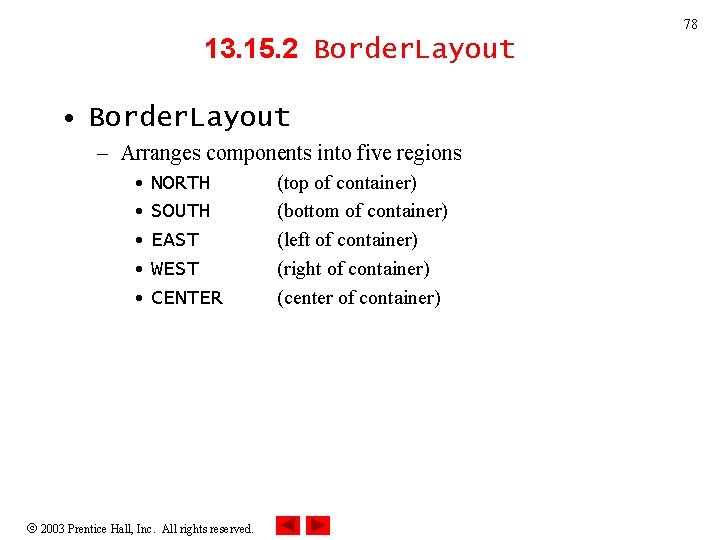 78 13. 15. 2 Border. Layout • Border. Layout – Arranges components into five