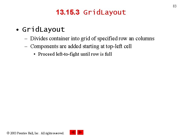 83 13. 15. 3 Grid. Layout • Grid. Layout – Divides container into grid