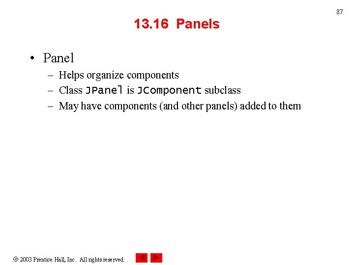 87 13. 16 Panels • Panel – Helps organize components – Class JPanel is