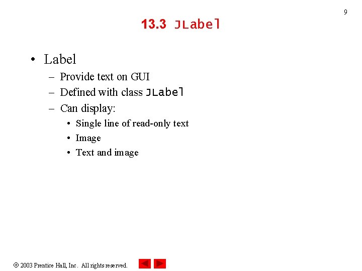 9 13. 3 JLabel • Label – Provide text on GUI – Defined with