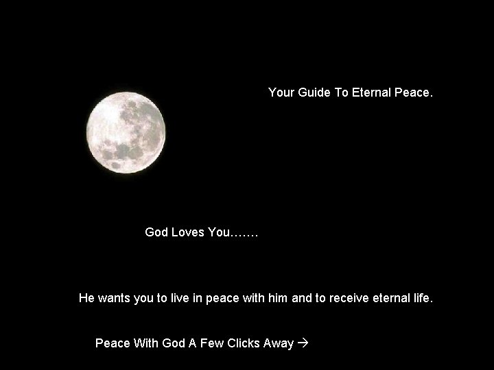 Your Guide To Eternal Peace. God Loves You……. He wants you to live in