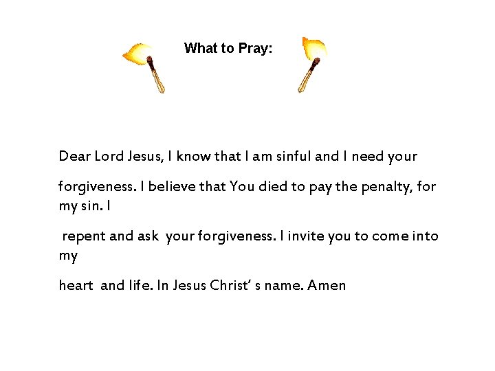 What to Pray: Dear Lord Jesus, I know that I am sinful and I