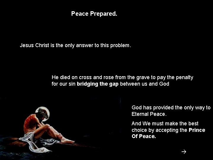 Peace Prepared. Jesus Christ is the only answer to this problem. He died on