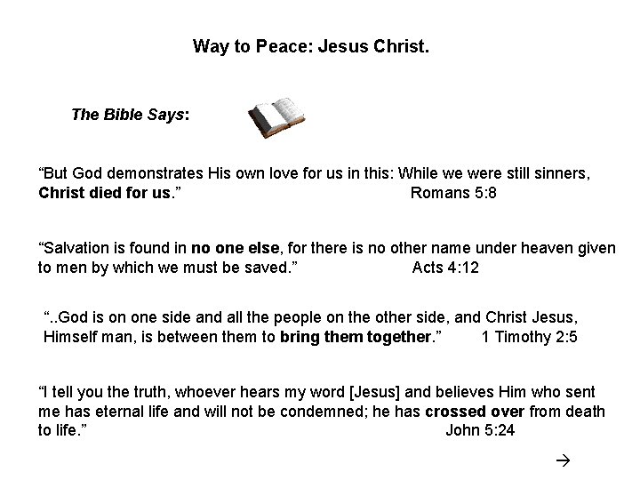 Way to Peace: Jesus Christ. The Bible Says: “But God demonstrates His own love