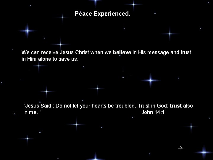 Peace Experienced. We can receive Jesus Christ when we believe in His message and