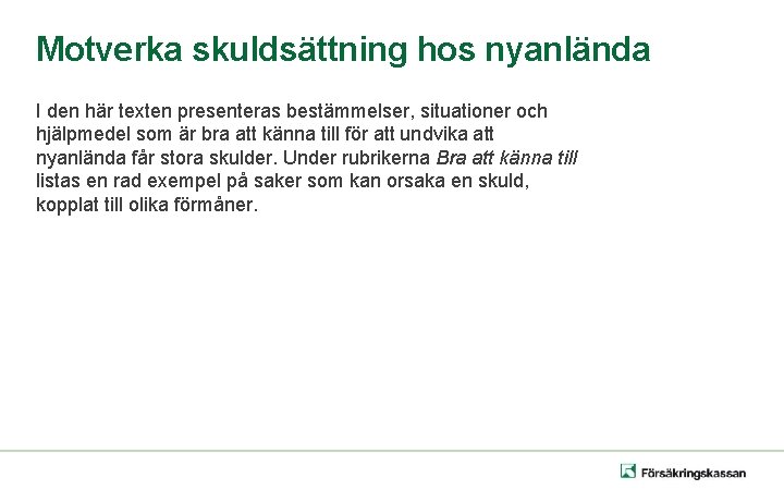 Motverka skuldsättning hos nyanlända I den här texten presenteras bestämmelser, situationer och hjälpmedel som