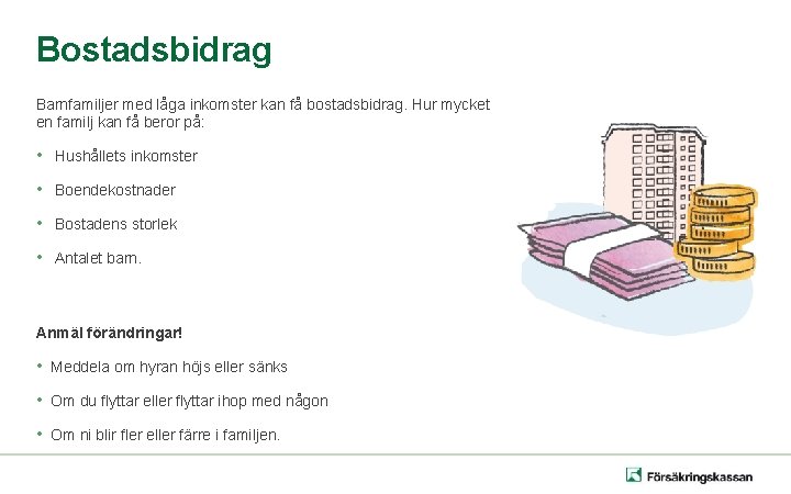 Bostadsbidrag Barnfamiljer med låga inkomster kan få bostadsbidrag. Hur mycket en familj kan få