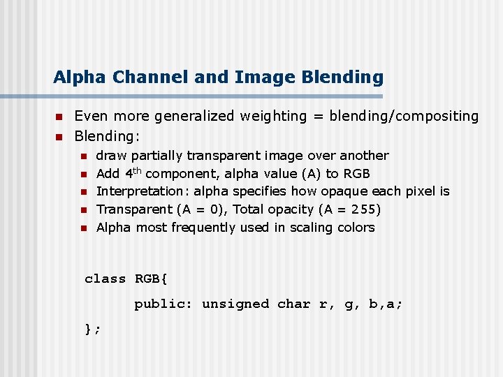 Alpha Channel and Image Blending n n Even more generalized weighting = blending/compositing Blending: