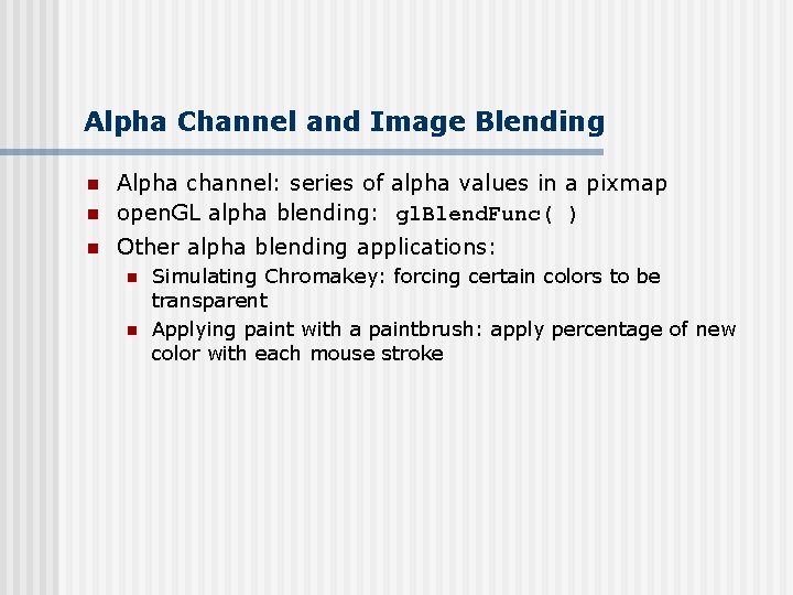 Alpha Channel and Image Blending n Alpha channel: series of alpha values in a