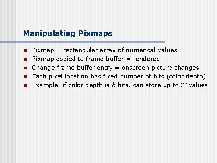 Manipulating Pixmaps n n n Pixmap = rectangular array of numerical values Pixmap copied