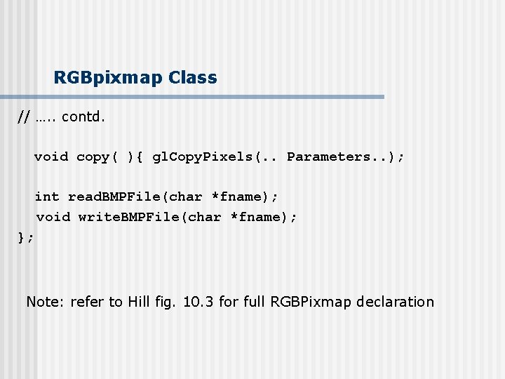 RGBpixmap Class // …. . contd. void copy( ){ gl. Copy. Pixels(. . Parameters.