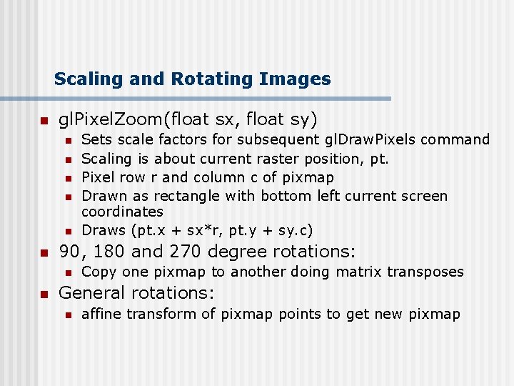 Scaling and Rotating Images n gl. Pixel. Zoom(float sx, float sy) n n n