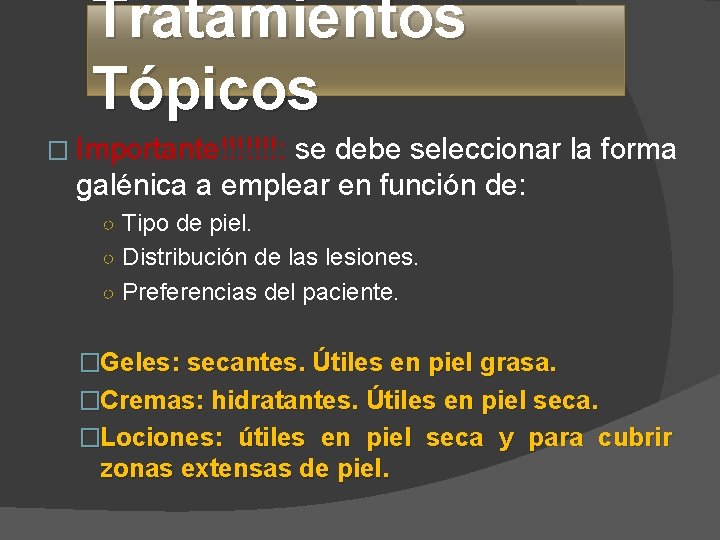 Tratamientos Tópicos � Importante!!!!!!!: se debe seleccionar la forma galénica a emplear en función