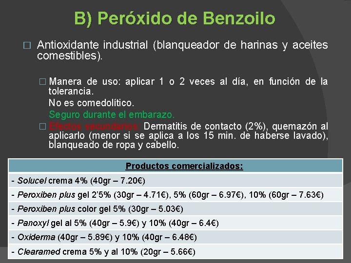 B) Peróxido de Benzoilo � Antioxidante industrial (blanqueador de harinas y aceites comestibles). �