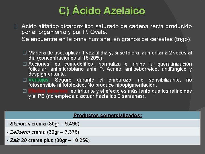 C) Ácido Azelaico � Ácido alifático dicarboxílico saturado de cadena recta producido por el